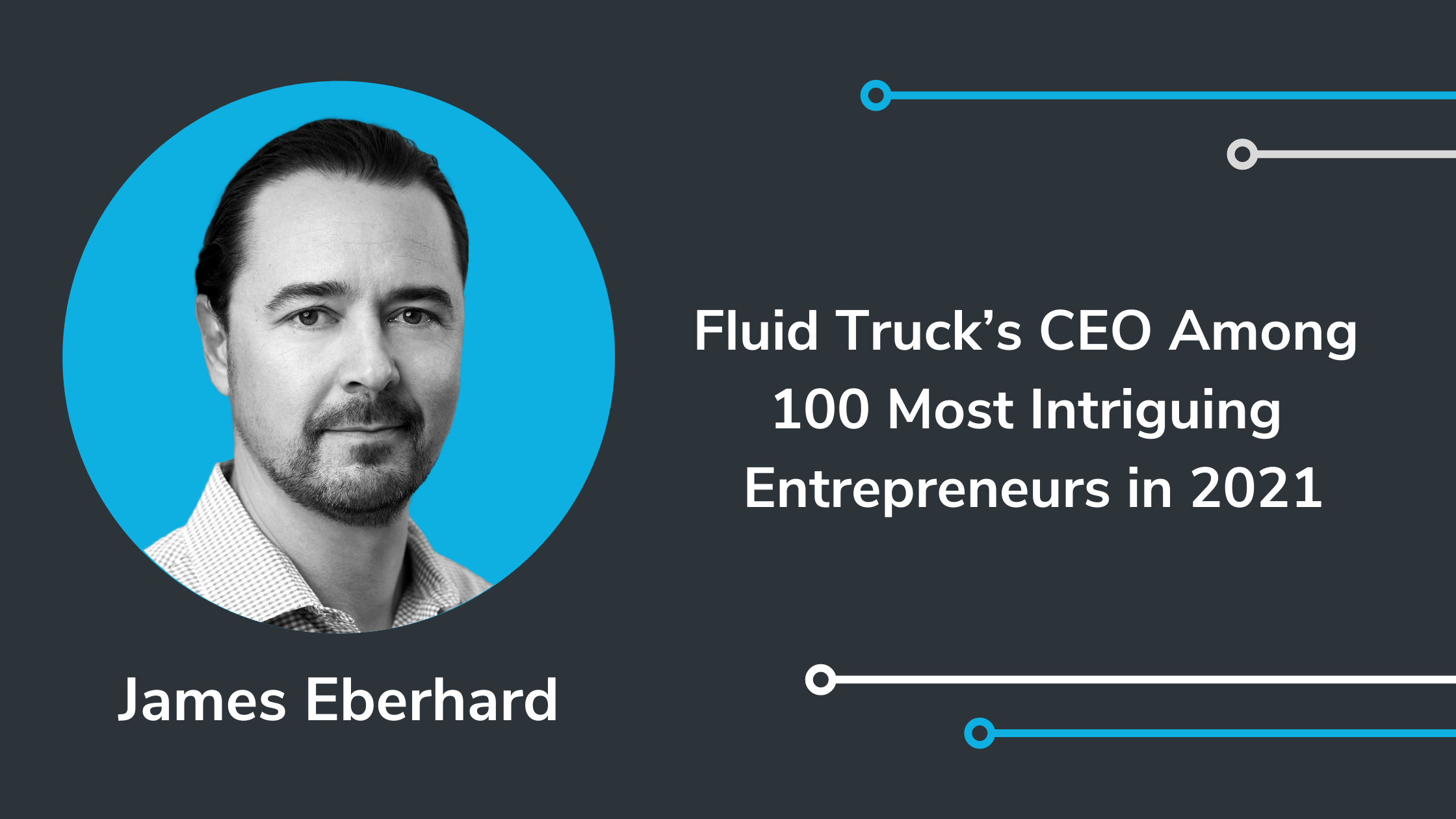 Fluid Truck’s CEO 100 Most Intriguing Entrepreneurs in 2021 Fluid Truck